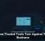 When Trusted Tools Turn Against Your Business