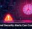 Ignored Security Alerts Can Cost You